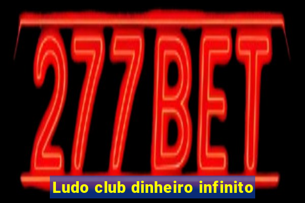 Ludo club dinheiro infinito